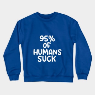 95% OF HUMANS SUCK Crewneck Sweatshirt